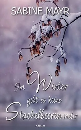 E-Book (epub) Im Winter gibt es keine Stachelbeeren mehr von Sabine Mayr