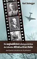 E-Book (epub) Die unglaublichen Lebensgeschichten der Gebrüder Alfred und Ernst Hofer von Kurt Steinegger