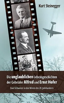 E-Book (epub) Die unglaublichen Lebensgeschichten der Gebrüder Alfred und Ernst Hofer von Kurt Steinegger
