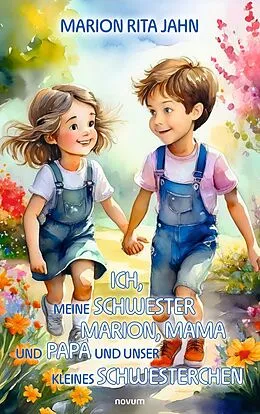 E-Book (epub) Ich, meine Schwester Marion, Mama und Papa und unser kleines Schwesterchen von Marion Rita Jahn
