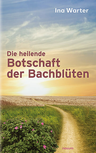 Die heilende Botschaft der Bachblüten