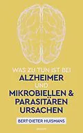 E-Book (epub) Was zu tun ist bei Alzheimer und mikrobiellen &amp; parasitären Ursachen von Bert-Dieter Huismans