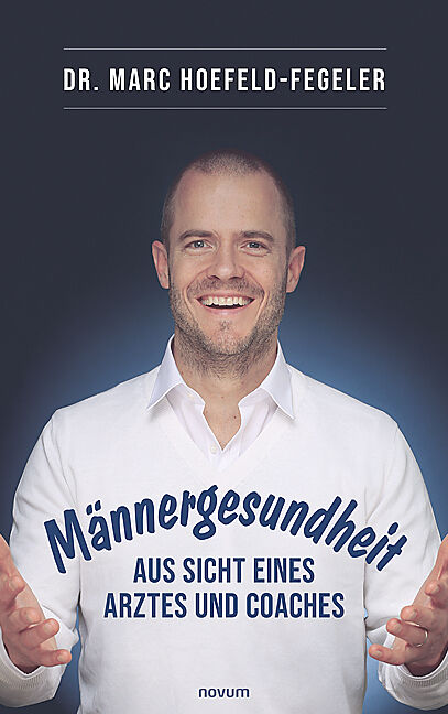 Männergesundheit - aus Sicht eines Arztes und Coaches