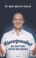 E-Book (epub) Männergesundheit - aus Sicht eines Arztes und Coaches von Dr. Marc Hoefeld-Fegeler