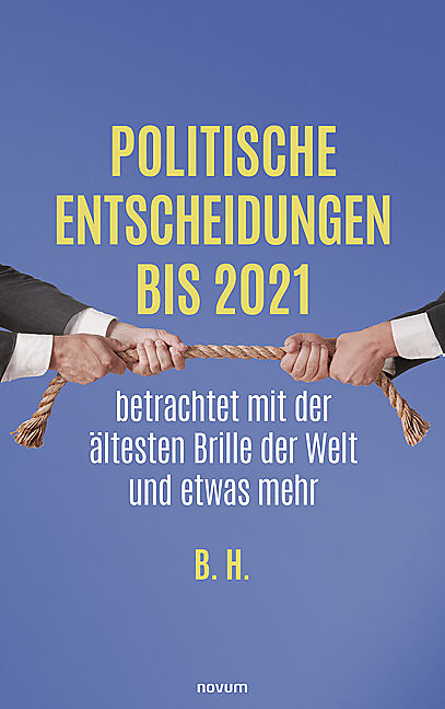 Politische Entscheidungen bis 2021 betrachtet mit der ältesten Brille der Welt und etwas mehr