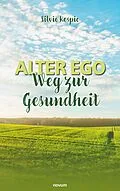 E-Book (epub) Alter Ego - Weg zur Gesundheit von Silvio Kospic