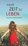 E-Book (epub) Kaum Zeit zu leben von Walter Zimmermann