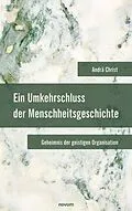E-Book (epub) Ein Umkehrschluss der Menschheitsgeschichte von Andrä Christ
