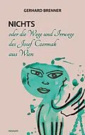 E-Book (epub) Nichts oder die Wege und Irrwege des Josef Czermak aus Wien von Gerhard Brenner