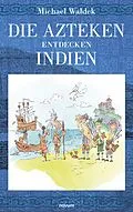 E-Book (epub) Die Azteken entdecken Indien von Michael Waldek