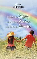 E-Book (epub) Genieße die Zufälle, achte auf die Zeichen, danke für die Wunder von Céline Chevrier