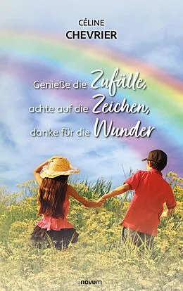 E-Book (epub) Genieße die Zufälle, achte auf die Zeichen, danke für die Wunder von Céline Chevrier