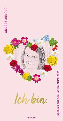 E-Book (epub) Ich bin. Tagebuch aus den Jahren 2019-2021 von Andrea Arnold