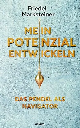 E-Book (epub) Mein Potenzial entwickeln - Das Pendel als Navigator von Friedel Marksteiner