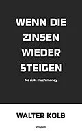 E-Book (epub) Wenn die Zinsen wieder steigen von Walter Kolb