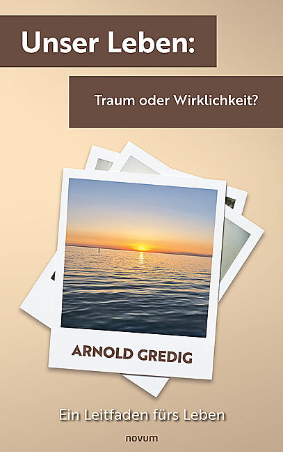 Unser Leben: Traum oder Wirklichkeit?
