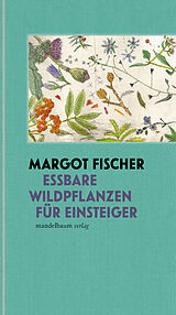 Fester Einband Essbare Wildpflanzen für Einsteiger von Margot Fischer