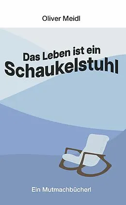 E-Book (epub) Das Leben ist ein Schaukelstuhl (Deutschsprachige Ausgabe) von Oliver Meidl