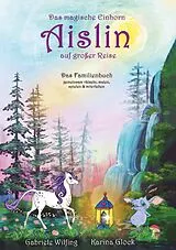 Kartonierter Einband Das magische Einhorn Aislin auf großer Reise von Gabriele Wilfing