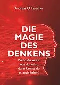 E-Book (epub) Die Magie des Denkens von Andreas O. Tauscher