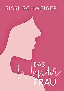 E-Book (epub) Das Wunder Frau von Sissi Schweiger