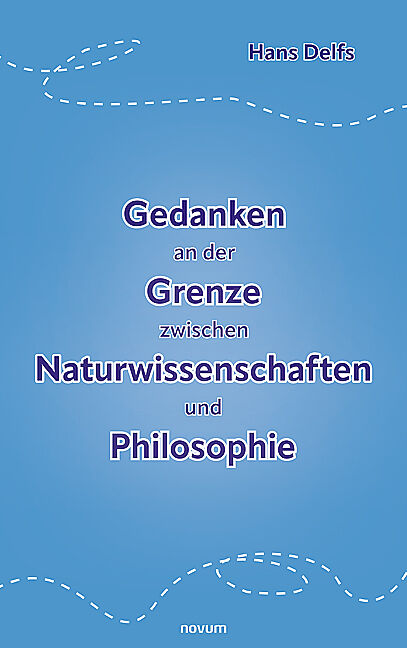 Gedanken an der Grenze zwischen Naturwissenschaften und Philosophie
