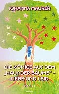 E-Book (epub) Die Könige aus dem 'Haus der Bäume' - Liebe und Leid von Johanna Maurer
