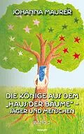 E-Book (epub) Die Könige aus dem 'Haus der Bäume' - Jäger und Menschen von Johanna Maurer