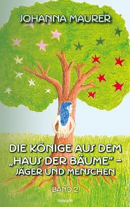 E-Book (epub) Die Könige aus dem 'Haus der Bäume' - Jäger und Menschen von Johanna Maurer