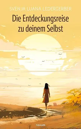 E-Book (epub) Die Entdeckungsreise zu deinem Selbst von Svenja Luana Ledergerber
