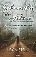 E-Book (epub) Sehnsüchte des Lebens - die Gegenwart - Band 1 von Lexa Stein