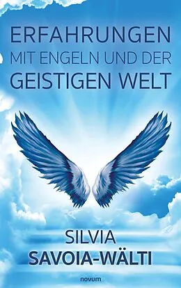 E-Book (epub) Erfahrungen mit Engeln und der geistigen Welt von Silvia Savoia-Wälti