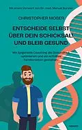 E-Book (epub) Entscheide selbst über dein Schicksal! Und bleib gesund von Christopher Moser