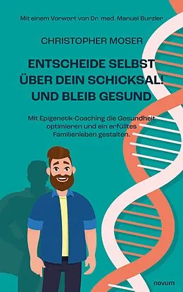 E-Book (epub) Entscheide selbst über dein Schicksal! Und bleib gesund von Christopher Moser