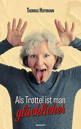 E-Book (epub) Als Trottel ist man glücklicher von Thomas Hofmann