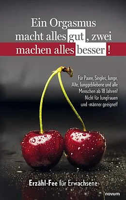 E-Book (epub) Ein Orgasmus macht alles gut, zwei machen alles besser! von Erzähl-Fee für Erwachsene