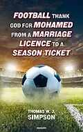 E-Book (epub) Football thank god for Mohamed from a marriage licence to a season ticket von Thomas W. J. Simpson