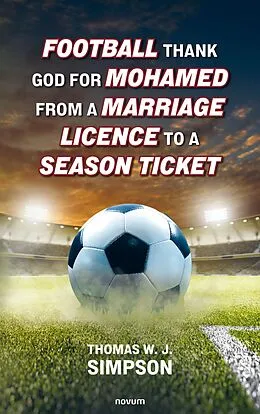 E-Book (epub) Football thank god for Mohamed from a marriage licence to a season ticket von Thomas W. J. Simpson