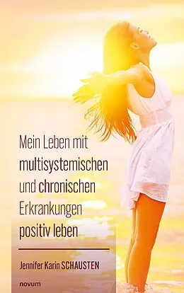 E-Book (epub) Mein Leben mit multisystemischen und chronischen Erkrankungen positiv leben von Jennifer Karin Schausten