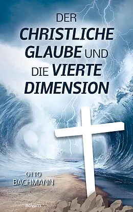 E-Book (epub) Der christliche Glaube und die vierte Dimension von Otto Bachmann
