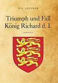 E-Book (epub) Triumph und Fall König Richard d. I. von W. L. Snitker (Walter Holub)