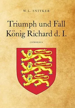 E-Book (epub) Triumph und Fall König Richard d. I. von W. L. Snitker (Walter Holub)