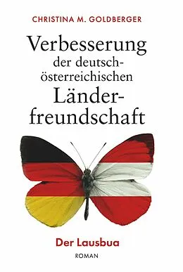 E-Book (epub) Verbesserung der deutsch-österreichischen Länderfreundschaft von Christina M. Goldberger