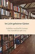 E-Book (epub) Im Licht geheimer Gärten von Karl Heinrich Leitner