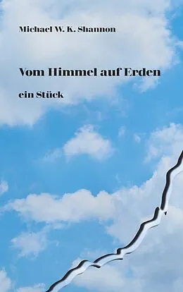 E-Book (epub) Vom Himmel auf Erden ein Stück von Michael W. K. Shannon