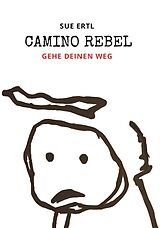Kartonierter Einband Camino Rebel - Gehe deinen Weg von Sue Ertl