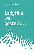 E-Book (epub) Ladylike war gestern... von Christina Jonke
