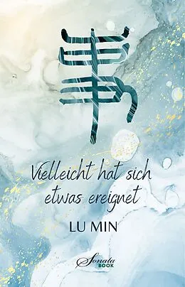 E-Book (epub) Vielleicht hat sich etwas ereignet von Min Lu