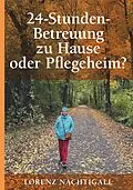 E-Book (epub) 24-Stunden-Betreuung zu Hause oder Pflegeheim? von Lorenz Nachtigall