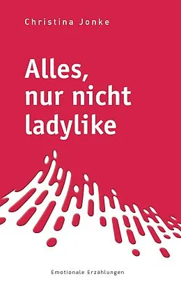 E-Book (epub) Alles, nur nicht ladylike von Christina Jonke